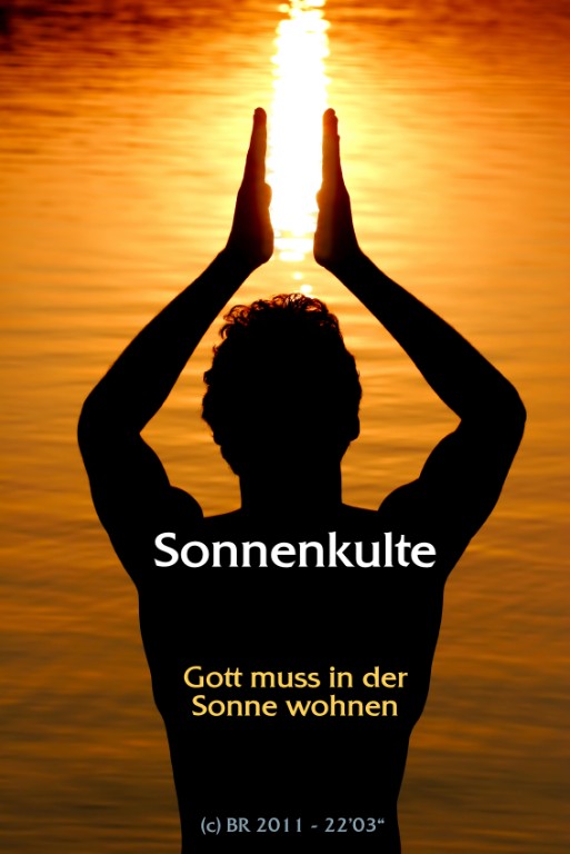 Sonnenkulte - Gott muss in der Sonne wohnen