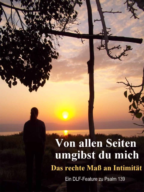 Von allen Seiten umgibst Du mich - Das rechte Maß an Intimität Von allen Seiten umgibst Du mich - Das rechte Maß an Intimität