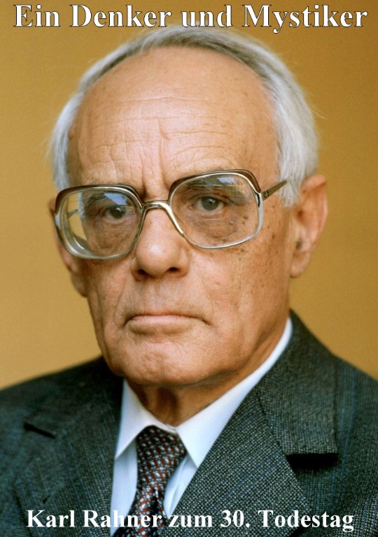 Ein Denker und Mystiker: Karl Rahner (+ 30.03.1984) 