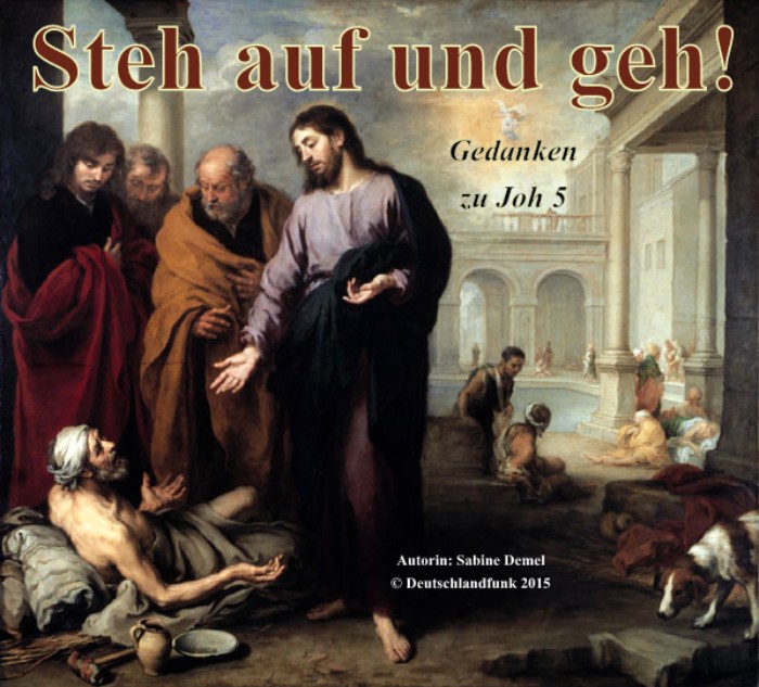 Steh auf und geh! - Gedanken zu Joh 5 Steh auf und geh! - Gedanken zu Joh 5