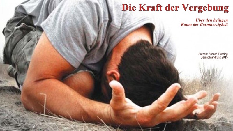 Die Kraft der Vergebung - Über den heiligen Raum der Barmherzigkeit Die Kraft der Vergebung - Über den heiligen Raum der Barmherzigkeit